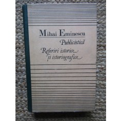 Mihai Eminescu - Publicistica - Referiri istorice si istoriografice (Editia: 1990)