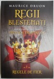 Regii blestemati 1. Regele de fier - Maurice Druon, carte beletristica anticariat/noua