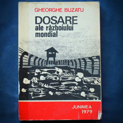 DOSARE ALE RAZBOIULUI MONDIAL - GHEORGHE BUZATU - 1979 foto