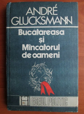 Andre Glucksmann - Bucatareasa si Mincatorul de oameni foto