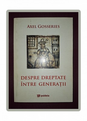 AXEL GOSSERIES - DESPRE DREPTATE INTRE GENERATII foto