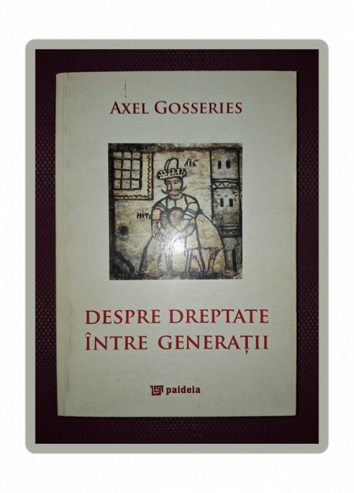 AXEL GOSSERIES - DESPRE DREPTATE INTRE GENERATII