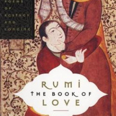 Rumi: The Book of Love: Poems of Ecstasy and Longing