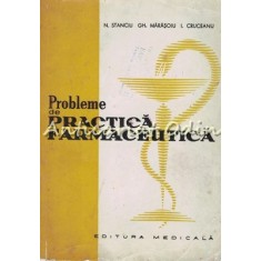 Probleme De Practica Farmaceutica - N. Stanciu, Gh. Marasoiu, I. Cruceanu