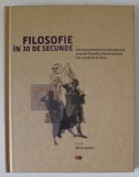 FILOSOFIE IN 30 DE SECUNDE , editor BARRY LOEWER , 2017