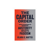 The Capital Order: How Economists Invented Austerity and Paved the Way to Fascism