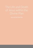 The Life and Death of Jesus within the Divine Plan: Jesus and the Divine Plan