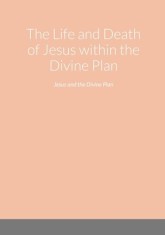 The Life and Death of Jesus within the Divine Plan: Jesus and the Divine Plan