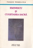 Carte Tudor Nedelcea - Eminescu si cugetarea sacra. Analiza filozofica si spirituala a operei lui Mihai Eminescu. Literatura romana.