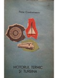 Petre Constantinescu - Motorul termic si turbina (Editia: 1967)