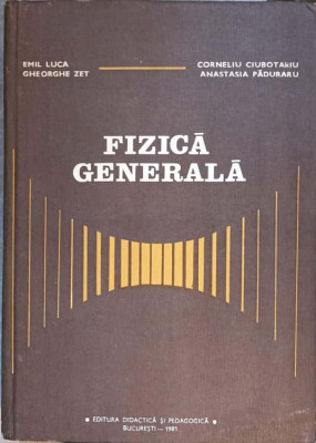 FIZICA GENERALA-E. LUCA, GH. ZET, C. CIUBOTARIU, A. PADURARU foto