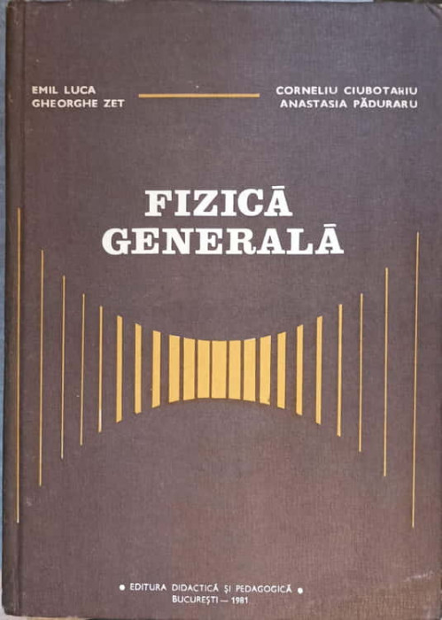 FIZICA GENERALA-E. LUCA, GH. ZET, C. CIUBOTARIU, A. PADURARU