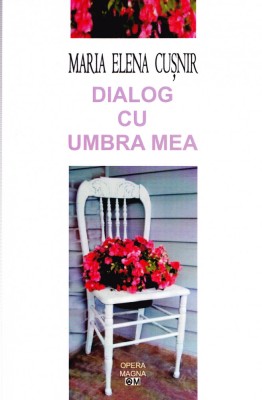 AMS - MARIA ELENA CUSNIR - DIALOG CU UMBRA MEA (CU AUTOGRAFPTR. CARMEN STEICIUC) foto