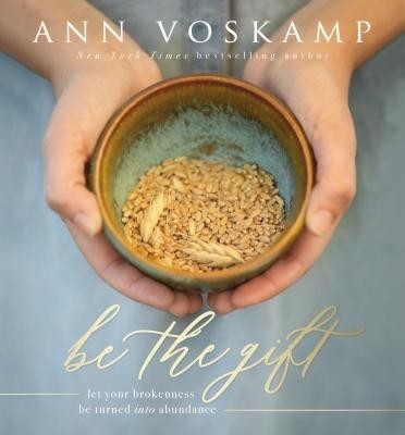 Be the Gift: Let Your Broken Be Turned Into Abundance foto