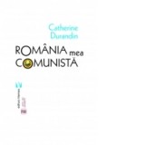 Romania mea comunista - Catherine Durandin