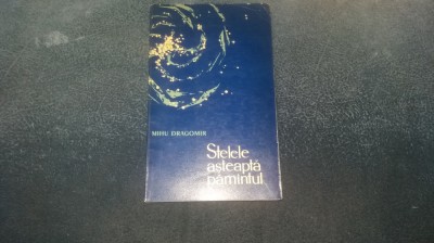MIHU DRAGOMIR - STELELE ASTEAPTA PAMANTUL foto