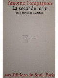 Antoine Compagnon - La seconde main ou le travail de la citation (editia 1979)