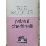 PALATUL CHELFANELII-PASCAL BRUCKNER-97172