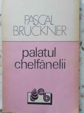 PALATUL CHELFANELII-PASCAL BRUCKNER
