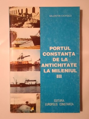 Valentin Ciorbea - Portul Constanța de la Antichitate la mileniul III foto