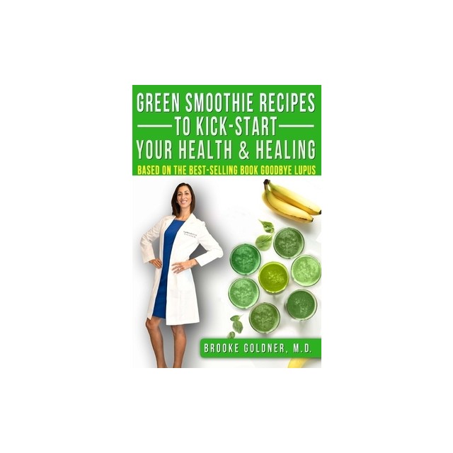 Green Smoothie Recipes to Kickstart Your Health and Healing: How to Detoxify Your Body and Start Healing Now.