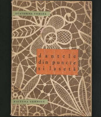 DANTELE DIN PUNCTE ȘI LASETĂ - ECATERINA TOMIDA - EDITURA TEHNICĂ foto