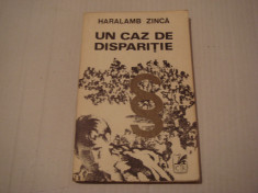 Un caz de disparitie - Haralamb Zinca Editura Cartea Romaneasca 1972 foto