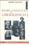 Istoria Intelectuala a Liberalismului - Pierre Manent, Filosofie, Eseistica, Editura Humanitas, 1992