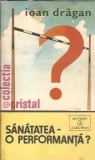 Sanatatea, o performanta? - Ioan Dragan