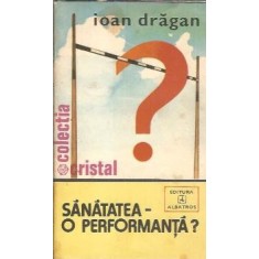 Sanatatea, o performanta? - Ioan Dragan
