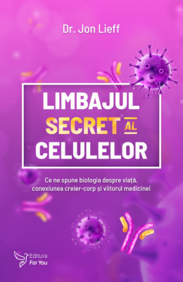 Limbajul secret al celulelor &amp;ndash; Jon Lieff foto