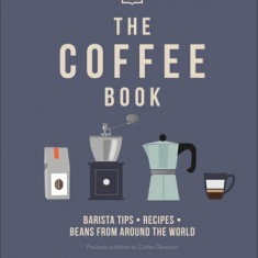 The Coffee Book: Barista Tips * Recipes * Beans from Around the World