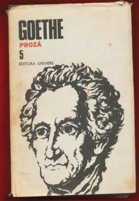 Goethe &amp;quot;Opere 5 Proza&amp;quot; - Editura Univers - 1987 foto