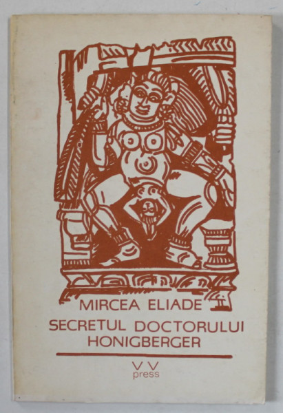 SECRETUL DOCTORULUI HONIGBERGER de MIRCEA ELIADE , ANII &#039;90