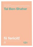 Fii fericit! - Tal Ben-Shahar - Curtea Veche