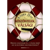 K&ouml;sz&ouml;ntelek, v&aacute;ls&aacute;g! - Hogyan haszn&aacute;ljuk fel a v&aacute;ls&aacute;g erej&eacute;t egy &uacute;j &eacute;letforma megteremt&eacute;s&eacute;hez? - Laura Day