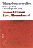 James Hillman, Sonu Shamdasani - Tanguirea mortilor. Psihologia dupa Cartea
