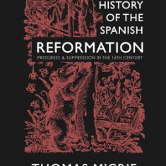 History of the Spanish Reformation: Progress & Suppression in the 16th Century