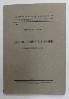 CONDUCEREA LA COPII - STUDIU PSIHOSOCIOLOGIC de GEORGE EM. MARICA , 1942 foto