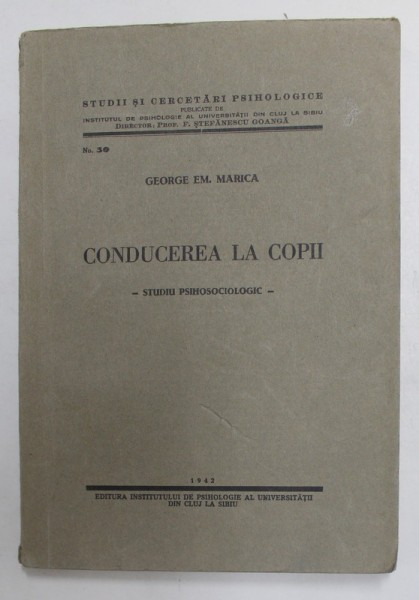 CONDUCEREA LA COPII - STUDIU PSIHOSOCIOLOGIC de GEORGE EM. MARICA , 1942