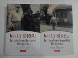 ION D. SIRBU - JURNALUL UNUI JURNALIST FARA JURNAL - 2 VOLUME