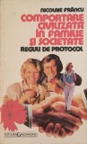 COMPORTAREA CIVILIZATA IN FAMILIE SI SOCIETATE. REGULI DE PROTOCOL-NICOLAIE FRANCU-217833