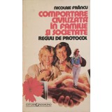 COMPORTAREA CIVILIZATA IN FAMILIE SI SOCIETATE. REGULI DE PROTOCOL-NICOLAIE FRANCU-217833