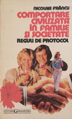 COMPORTAREA CIVILIZATA IN FAMILIE SI SOCIETATE. REGULI DE PROTOCOL-NICOLAIE FRANCU-217833 foto