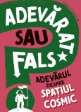 Cumpara ieftin Adevarat Sau Fals? Adevarul Despre Spatiul Cosmic, Sonya Newland - Editura Paralela 45