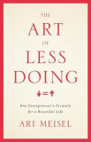 The Art of Less Doing: One Entrepreneur&#039;s Formula for a Beautiful Life