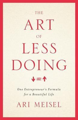 The Art of Less Doing: One Entrepreneur&amp;#039;s Formula for a Beautiful Life foto