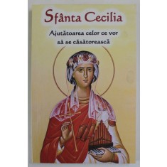 SFANTA CECILIA , AJUTATOAREA CELOR CE VOR SA SE CASATOREASCA , 2023