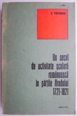 Un secol de activitate scolara romaneasca in partile Aradului (1721-1821) &amp;ndash; V. Popeanga foto