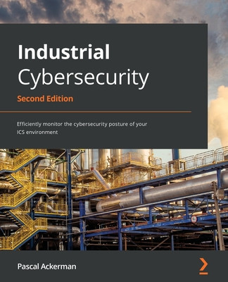 Industrial Cybersecurity - Second Edition: Efficiently monitor the cybersecurity posture of your ICS environment foto